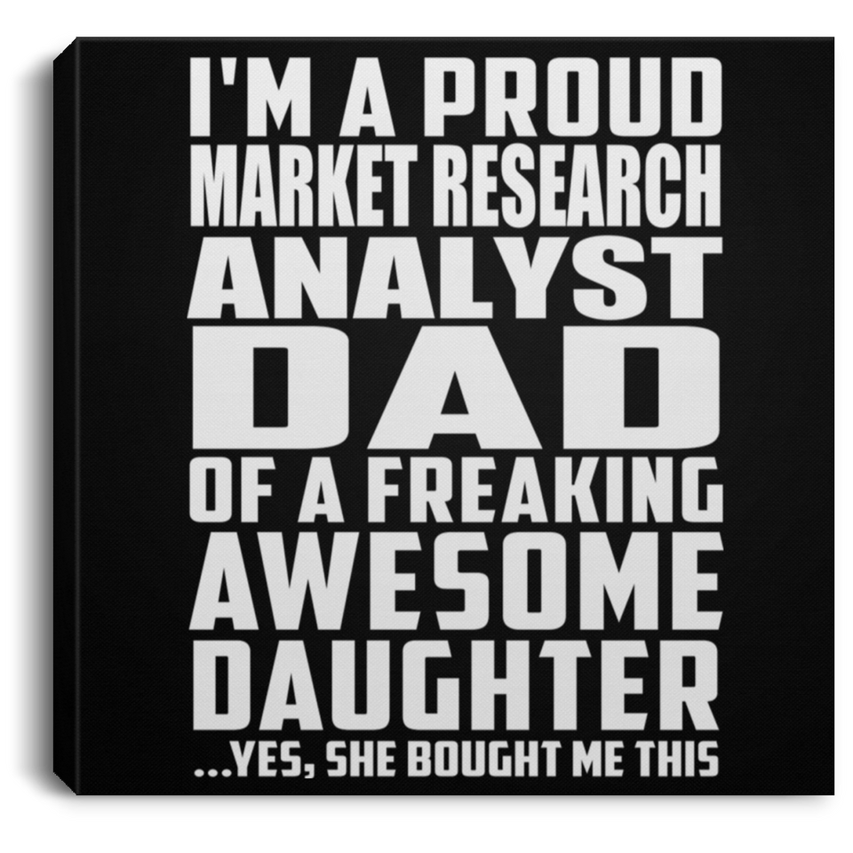 Proud Market Research Analyst Dad Of Awesome Daughter - Canvas Square