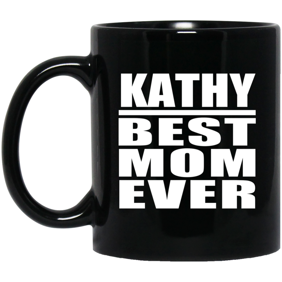 Kathy Best Mom Ever - 11 Oz Coffee Mug Black