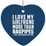 I Love My Girlfriend More Than Bagpipes - Heart Ornament