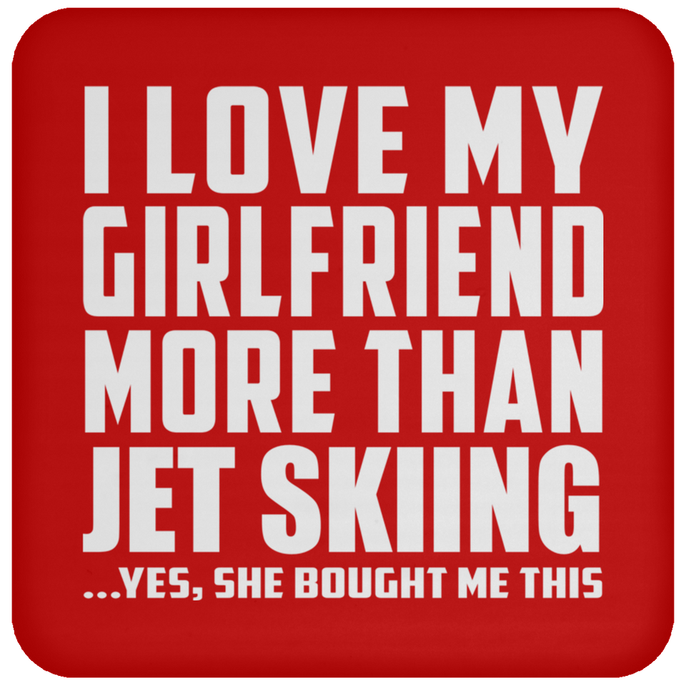 I Love My Girlfriend More Than Jet Skiing - Drink Coaster