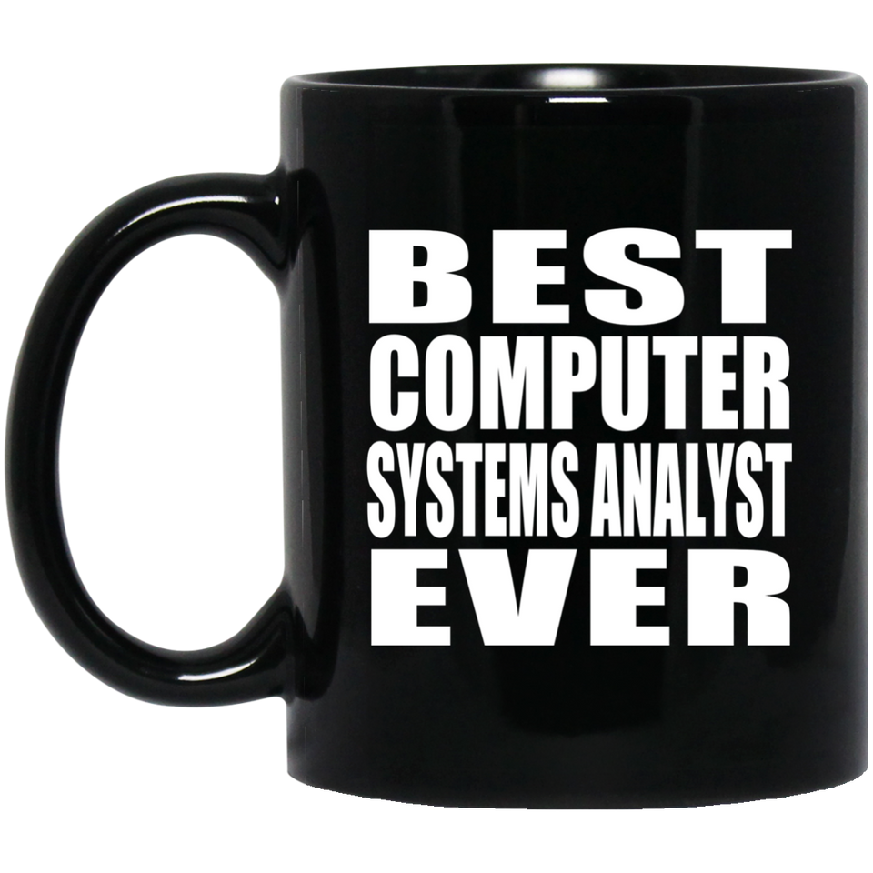 Best Computer Systems Analyst Ever - 11 Oz Coffee Mug Black