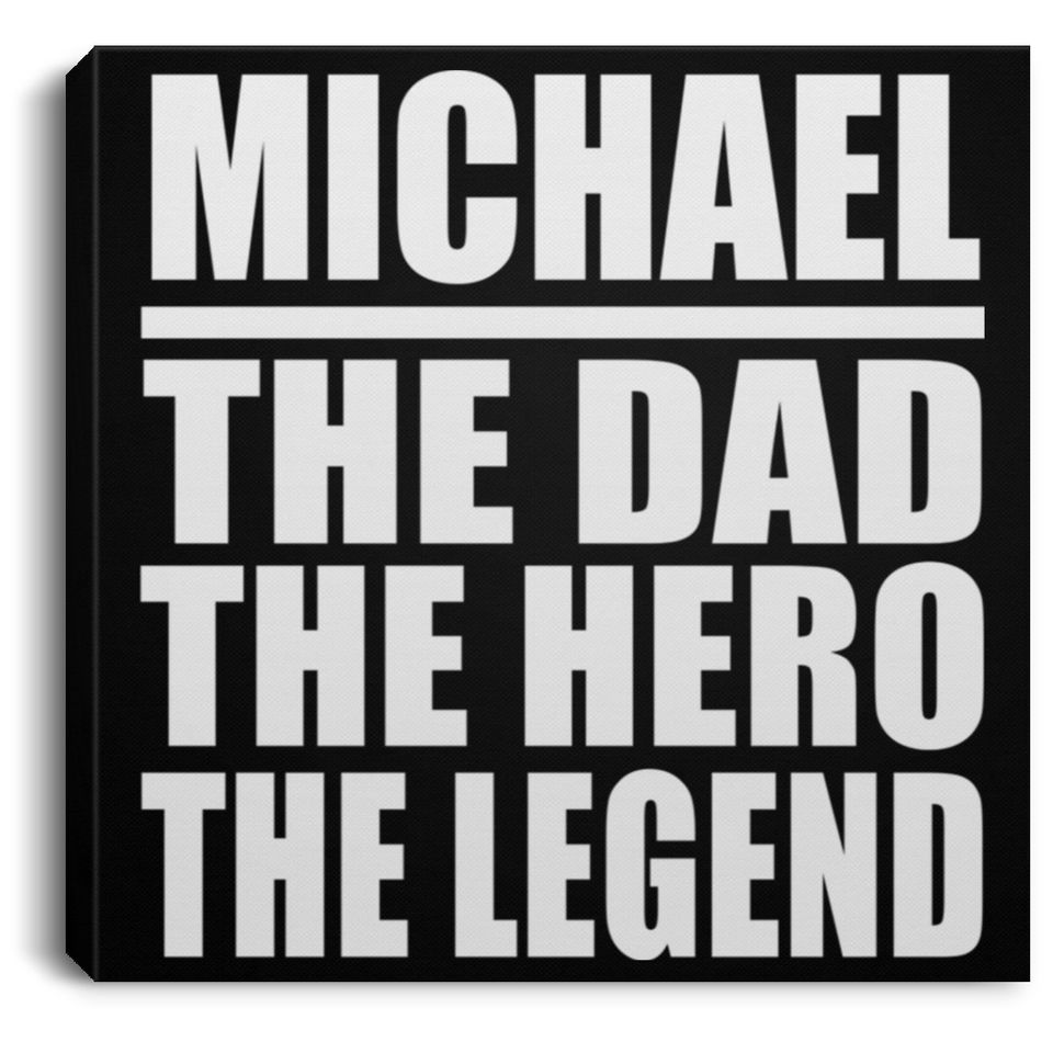 Michael The Dad The Hero The Legend - Canvas Square