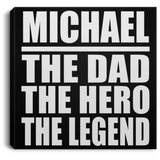 Michael The Dad The Hero The Legend - Canvas Square