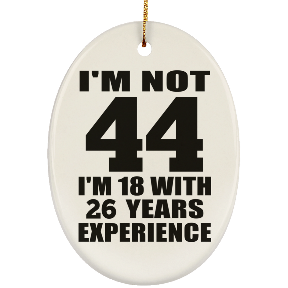 44th Birthday I'm Not 44 I'm 18 With 26 Years Experience - Oval Ornament