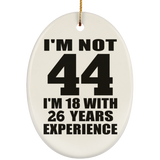 44th Birthday I'm Not 44 I'm 18 With 26 Years Experience - Oval Ornament
