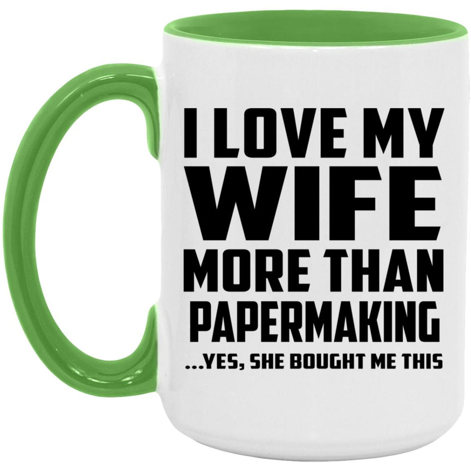 I Love My Wife More Than Papermaking - 15oz Accent Mug Green