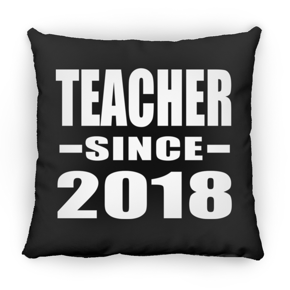 Teacher Since 2018 - Throw Pillow Black