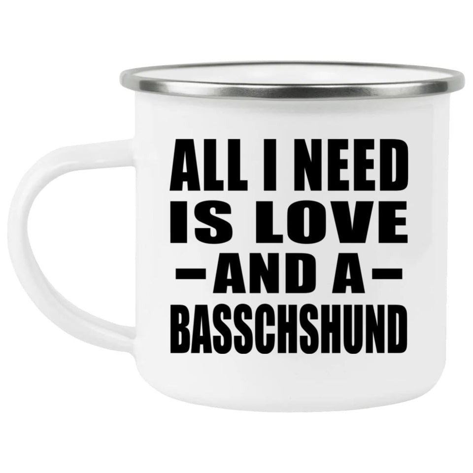 All I Need Is Love And A Basschshund - 12oz Camping Mug