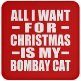 All I Want For Christmas Is My Bombay Cat - Coaster