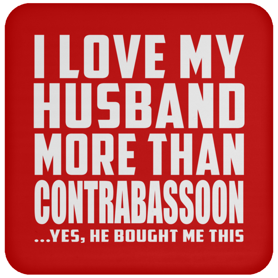I Love My Husband More Than Contrabassoon - Drink Coaster