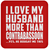 I Love My Husband More Than Contrabassoon - Drink Coaster