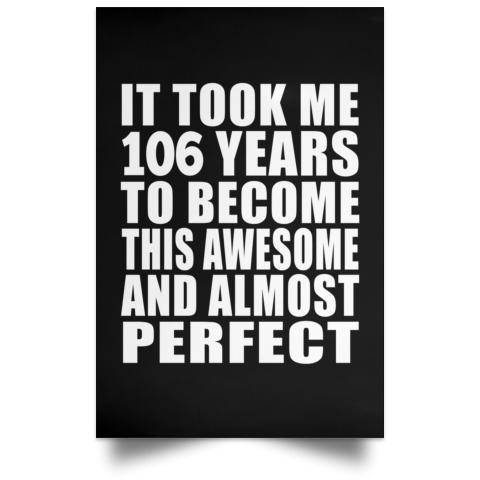 106th Birthday Took 106 Years To Become Awesome & Perfect - Poster Portrait
