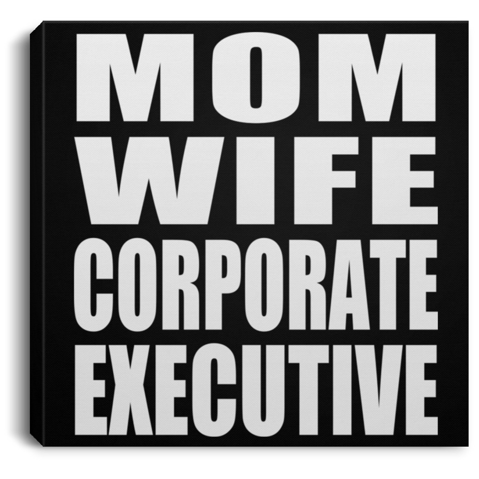 Mom Wife Corporate Executive - Canvas Square