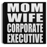 Mom Wife Corporate Executive - Canvas Square