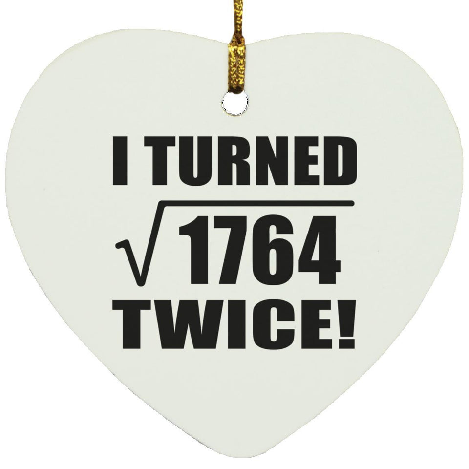 84th Birthday I Turned Square Root of 1764 Twice - Heart Ornament