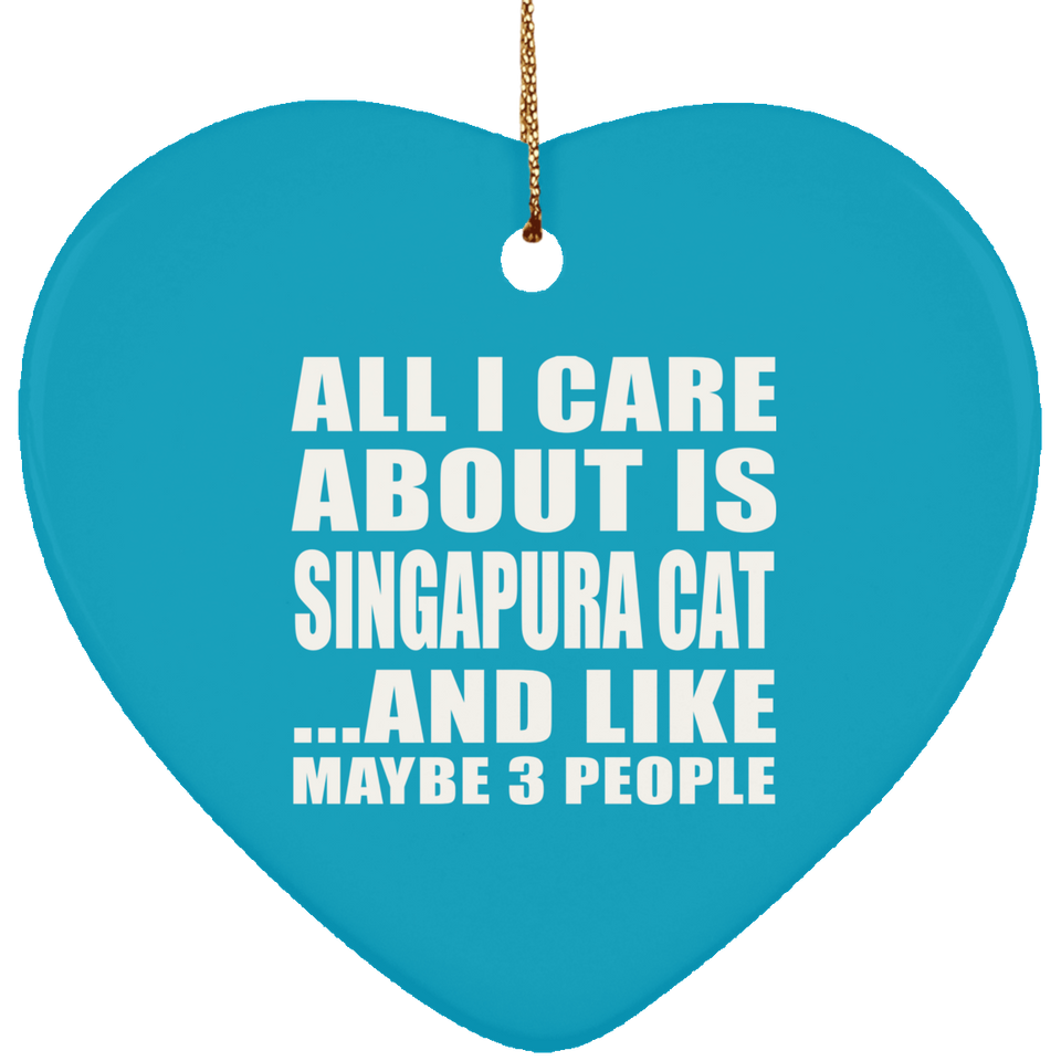 All I Care About Is Singapura Cat - Heart Ornament