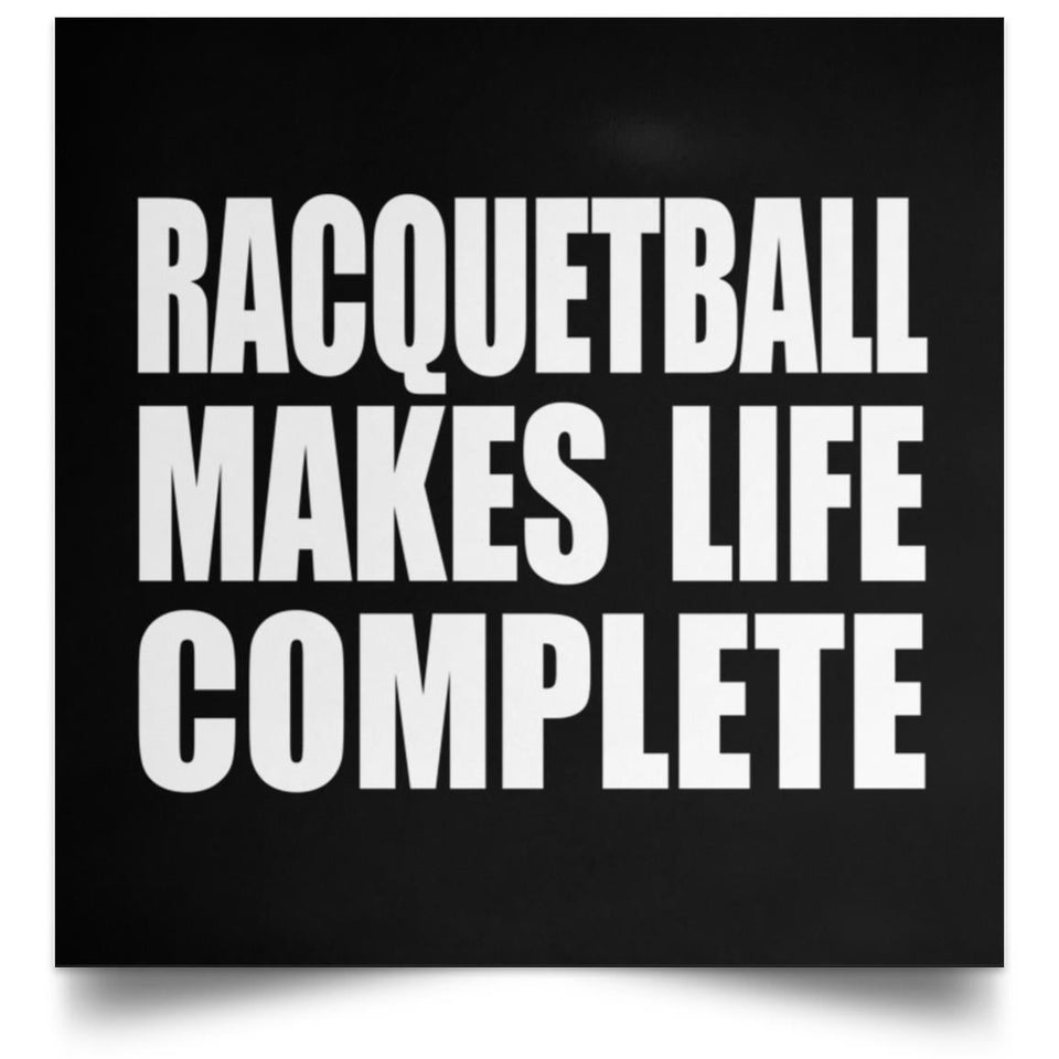 Racquetball Makes Life Complete - Poster Square