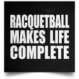 Racquetball Makes Life Complete - Poster Square