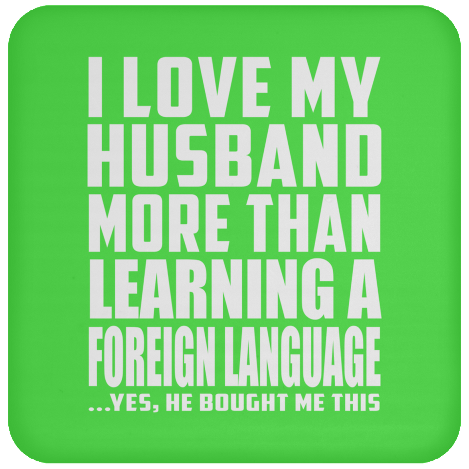 I Love My Husband More Than Learning A Foreign Language - Drink Coaster