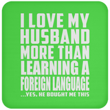 I Love My Husband More Than Learning A Foreign Language - Drink Coaster