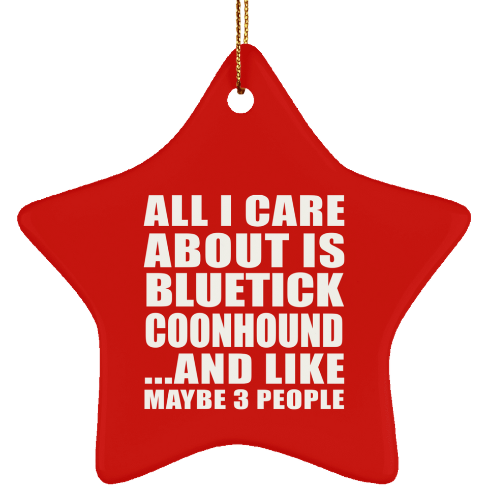 All I Care About Is Bluetick Coonhound - Star Ornament