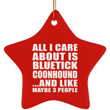 All I Care About Is Bluetick Coonhound - Star Ornament