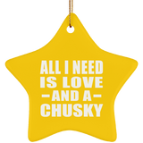 All I Need Is Love And A Chusky - Star Ornament