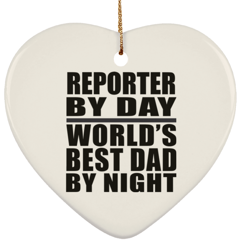 Reporter By Day World's Best Dad By Night - Heart Ornament