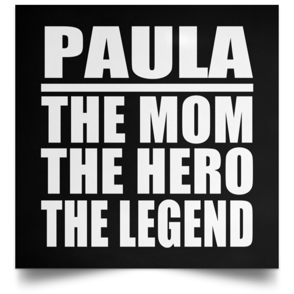 Paula The Mom The Hero The Legend - Poster Square