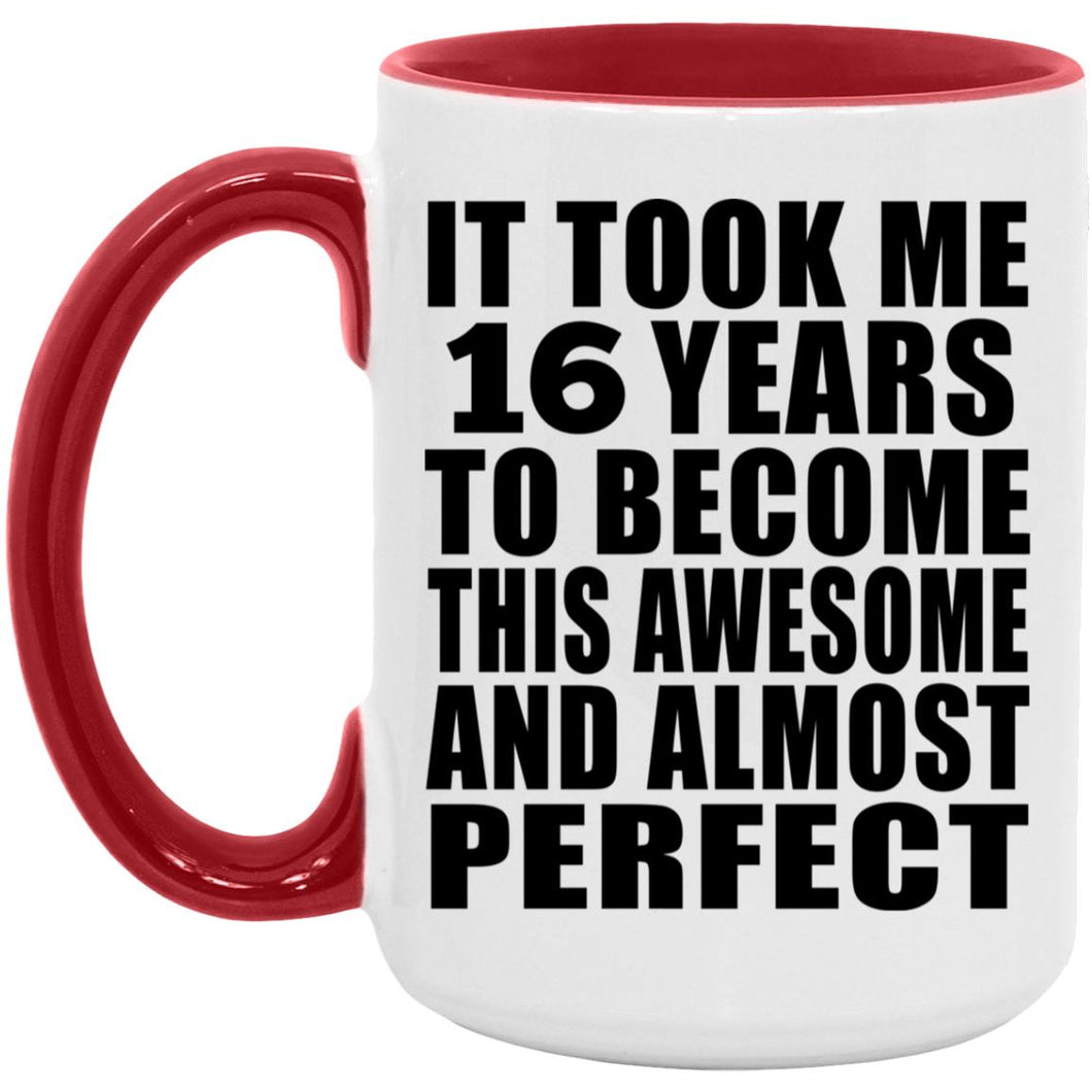 16th Birthday Took 16 Years To Become Awesome & Perfect - 15oz Accent Mug Red