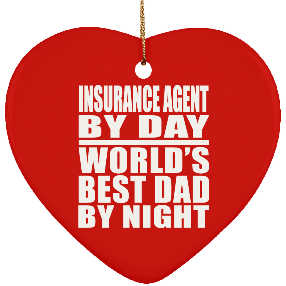 Insurance Agent By Day World's Best Dad By Night - Heart Ornament