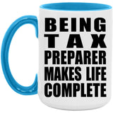 Being Tax Preparer Makes Life Complete - 15oz Accent Mug Blue