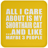All I Care About Is My Shorthair Cat - Drink Coaster