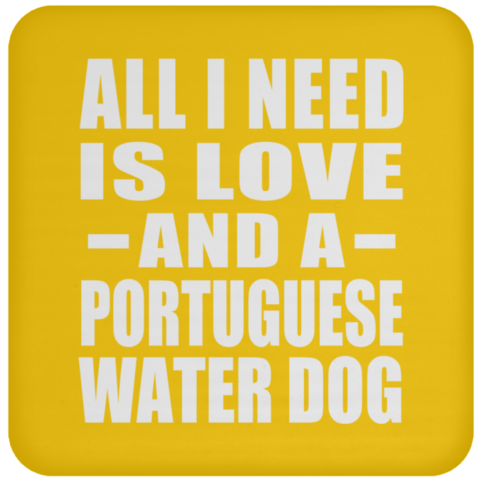 All I Need Is Love And A Portuguese Water Dog - Drink Coaster