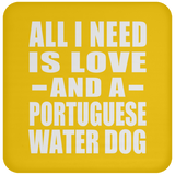 All I Need Is Love And A Portuguese Water Dog - Drink Coaster