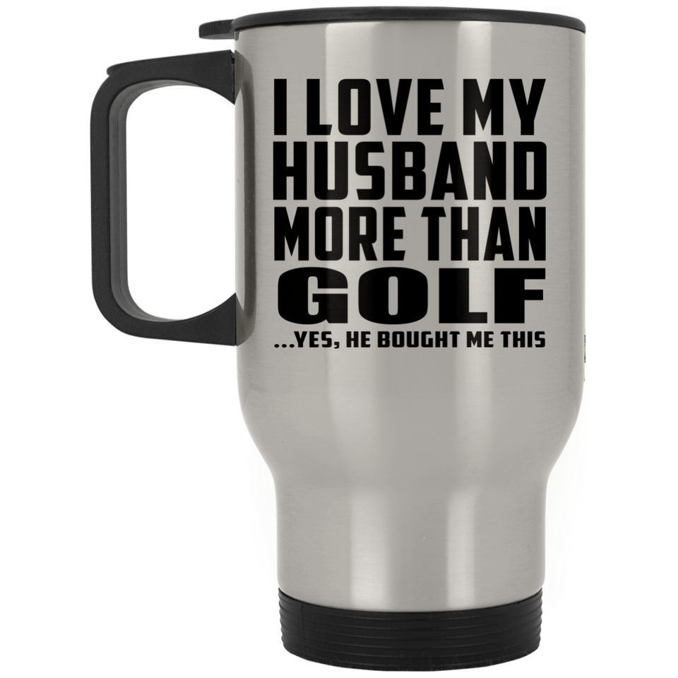 I Love My Husband More Than Golf - Silver Travel Mug