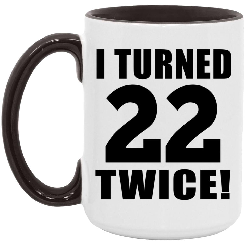 44th Birthday I Turned 22 Twice - 15oz Accent Mug Black