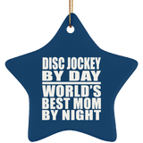 Disc Jockey By Day World's Best Mom By Night - Star Ornament