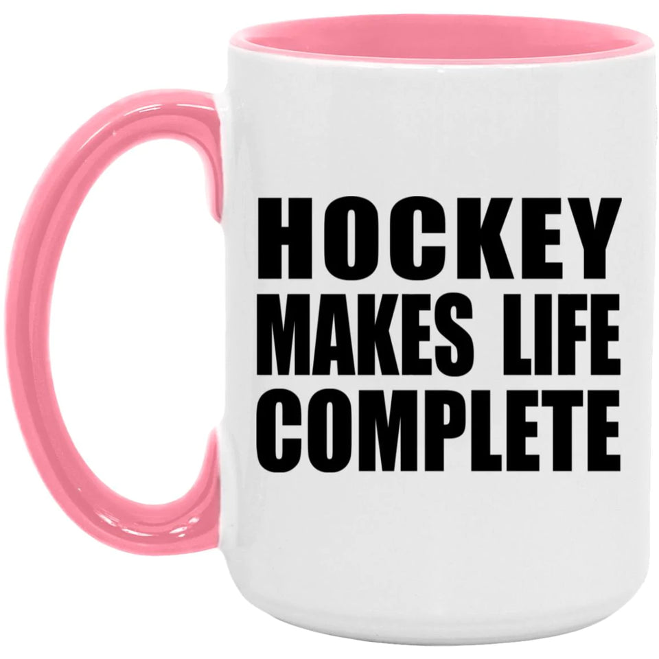 Hockey Makes Life Complete - 15oz Accent Mug Pink