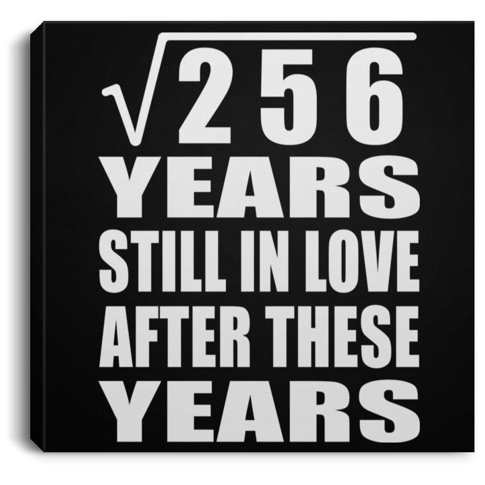 16th Anniversary Square Root of 256 Years Still In Love - Canvas Square
