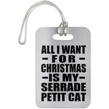 All I Want For Christmas Is My Serrade Petit Cat - Luggage Bag Tag