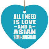 All I Need Is Love And A Asian Semi-Longhair - Heart Ornament