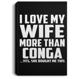 I Love My Wife More Than Conga - Canvas Portrait