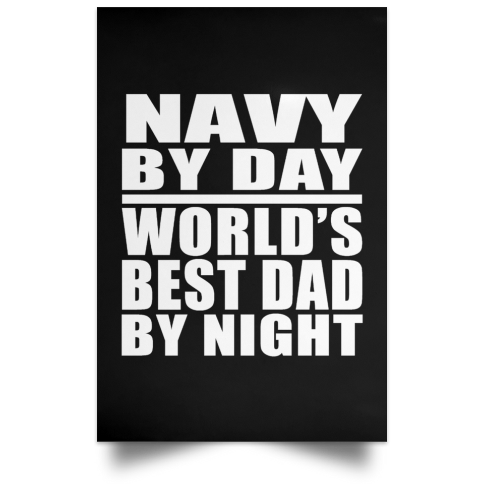 Navy By Day World's Best Dad By Night - Poster Portrait