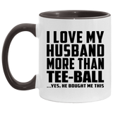 I Love My Husband More Than Tee-Ball - 11oz Accent Mug Black