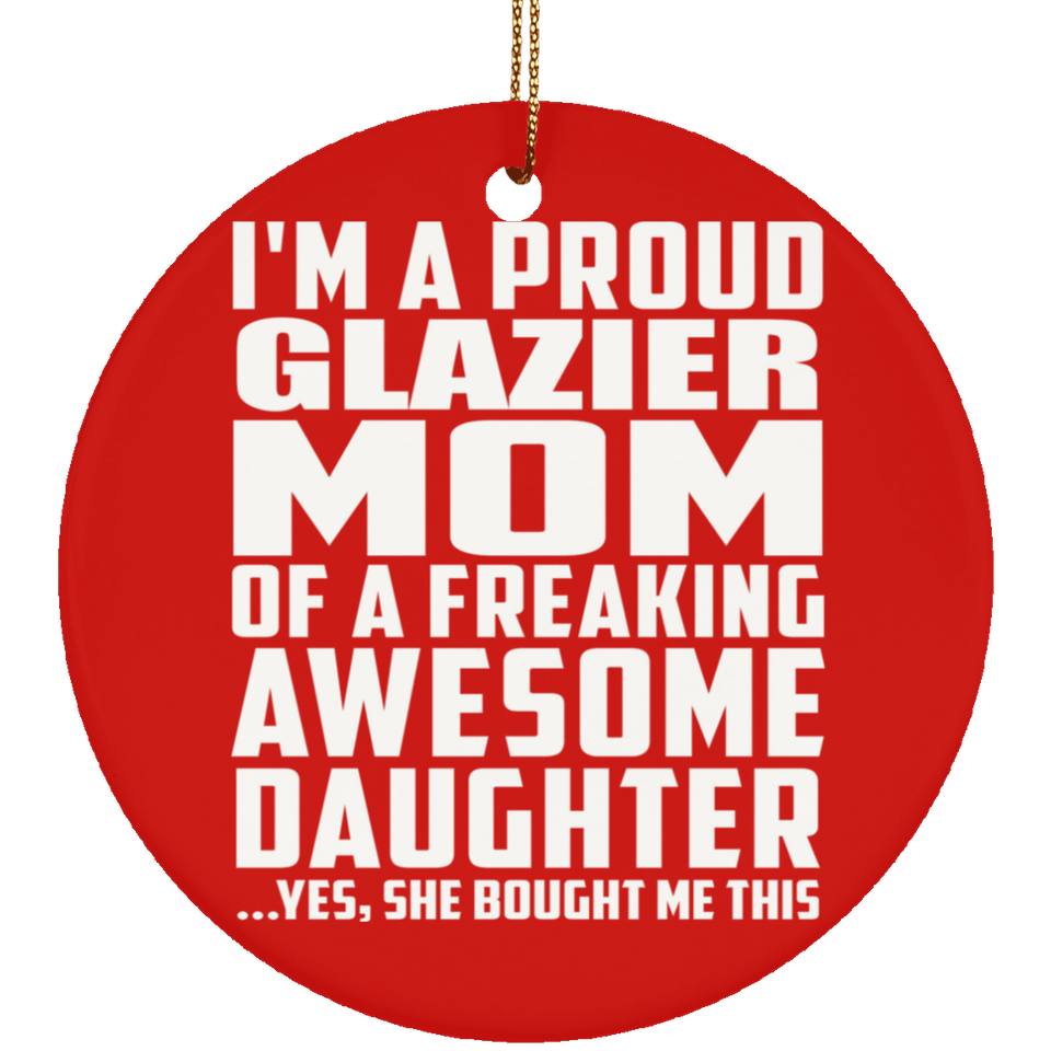 Proud Glazier Mom Of Awesome Daughter - Circle Ornament