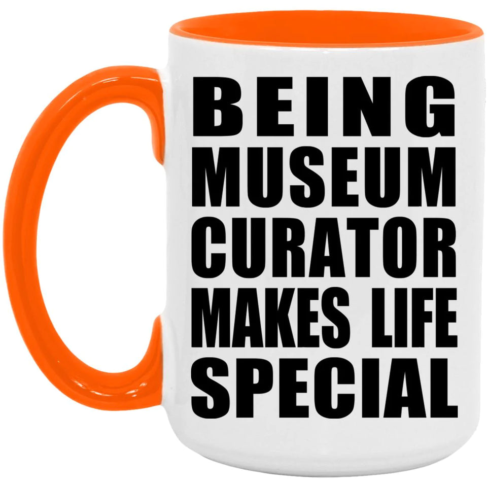 Being Museum Curator Makes Life Special - 15oz Accent Mug Orange