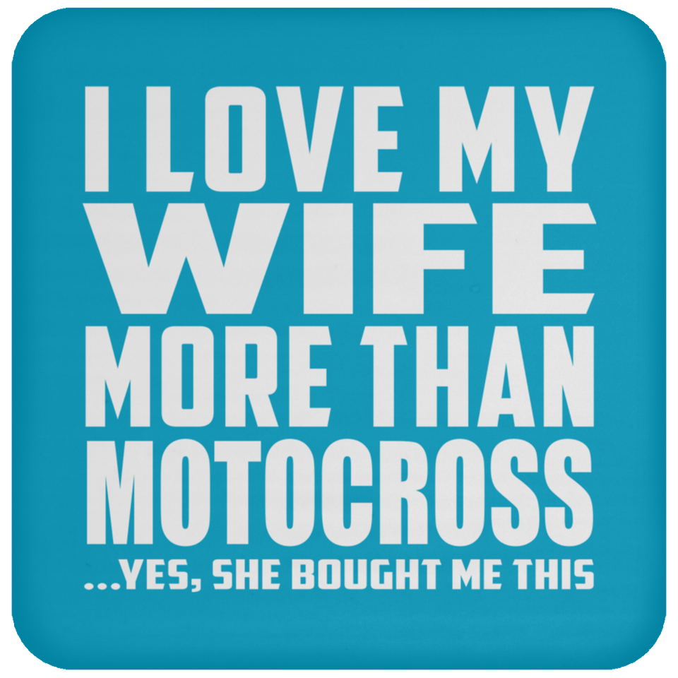 I Love My Wife More Than Motocross - Drink Coaster