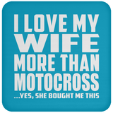 I Love My Wife More Than Motocross - Drink Coaster