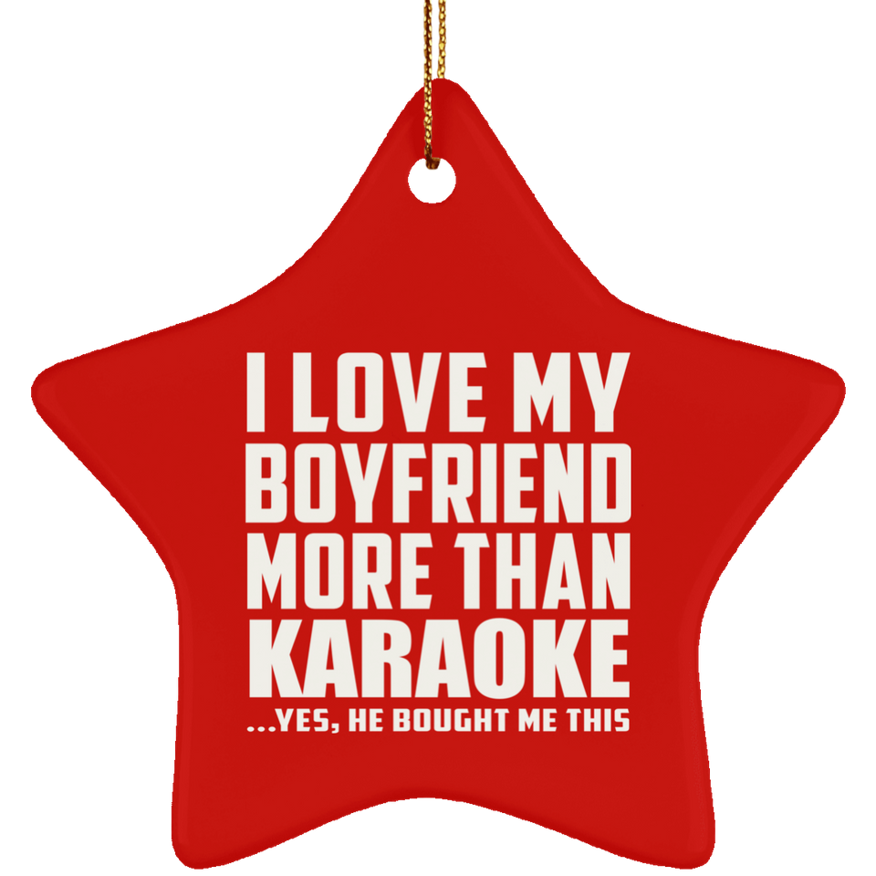 I Love My Boyfriend More Than Karaoke - Star Ornament